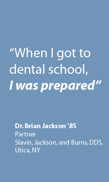 When I got to dental school, I was prepared