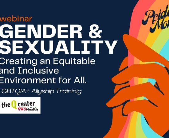 Right: Orange hand holds a rainbow, background is navy blue. Left: White text, Gender & Sexuality: Creating an Equitable and Inclusive Environment for All. LGBTQIA+ Allyship Training. The Q Center at ACR Health