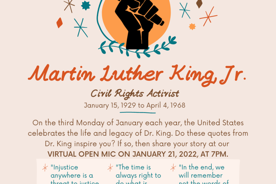 A hand holding a microphone. "Open Mic" "Martin Luther King, Jr. Civil Rights Activist. January 15, 1929 to April 4, 1968." Followed by select quotes from Dr. King and Information on an open mic night on January 21, 2022 at 7 p.m.