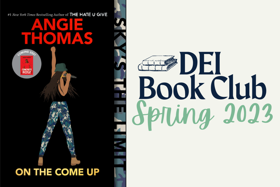 Left features cover art of "On the Come Up." A drawing of a girl in camouflaged pants and a baseball hat holds a microphone to her mouth with her fist in the air. Right text reads "DEI Book Club: Spring 2023"